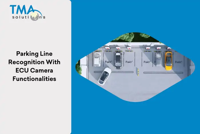 Recognize Parking Line with ECU Camera TMA’s ECU camera functionalities for Parking Line Recognition