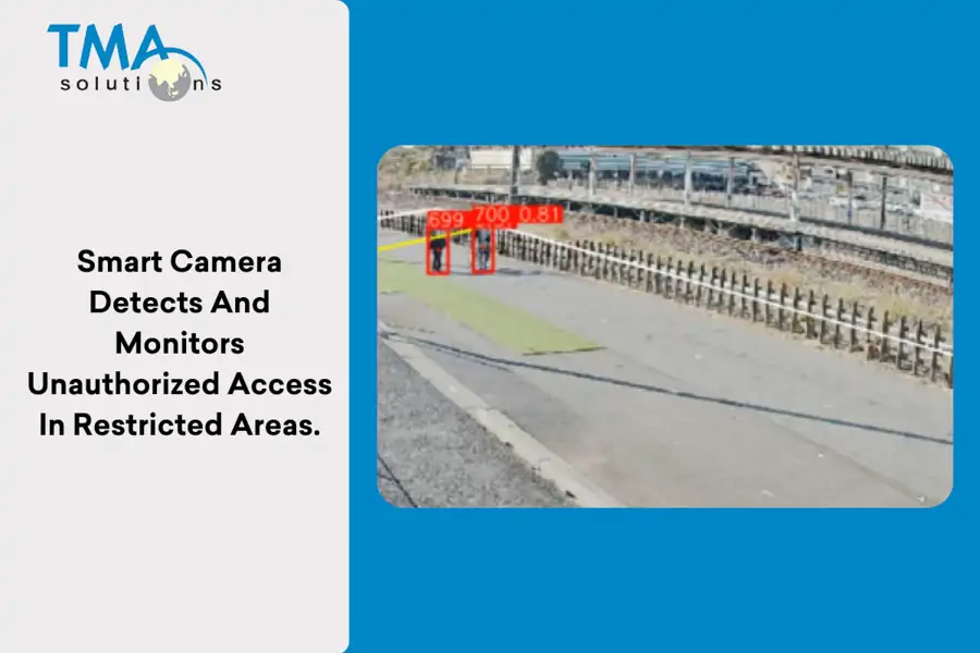 TMA’s smart camera detects and monitors unauthorized access in restricted zones TMA’s camera can monitor unauthorized access in restricted areas